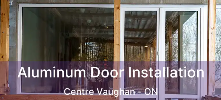  Aluminum Door Installation Centre Vaughan - ON
