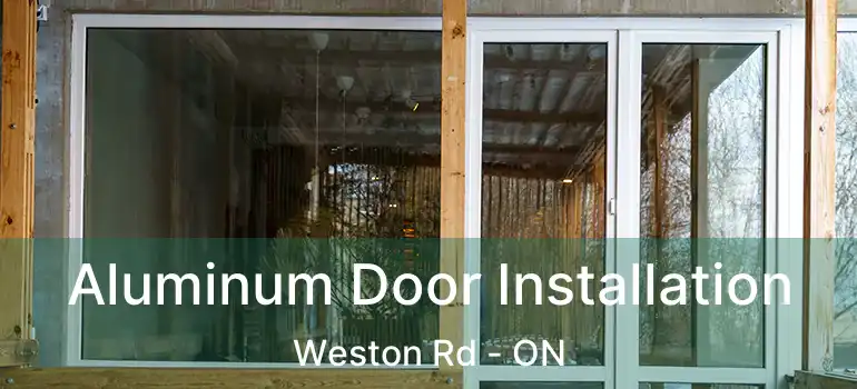  Aluminum Door Installation Weston Rd - ON
