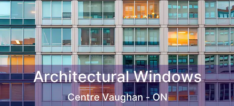  Architectural Windows Centre Vaughan - ON