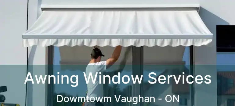  Awning Window Services Dowmtowm Vaughan - ON