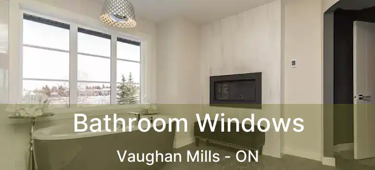  Bathroom Windows Vaughan Mills - ON