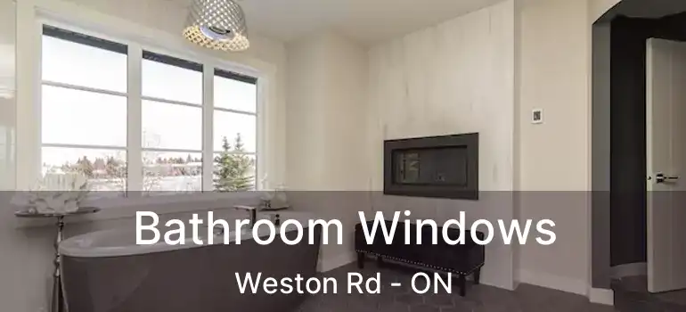  Bathroom Windows Weston Rd - ON