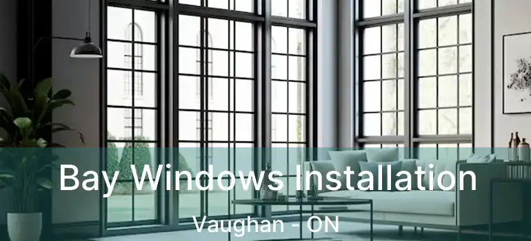  Bay Windows Installation Vaughan - ON