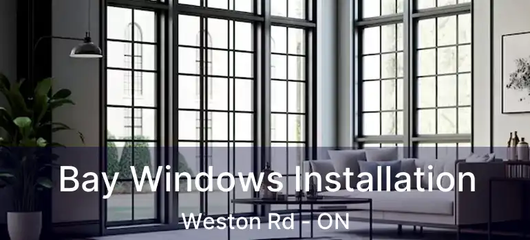  Bay Windows Installation Weston Rd - ON