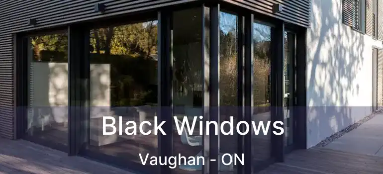  Black Windows Vaughan - ON