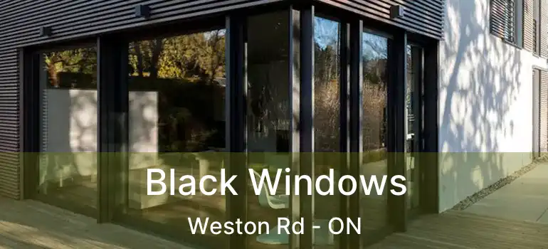  Black Windows Weston Rd - ON