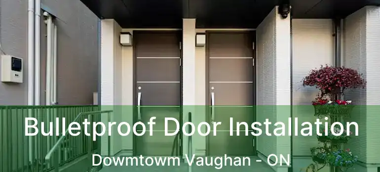  Bulletproof Door Installation Dowmtowm Vaughan - ON