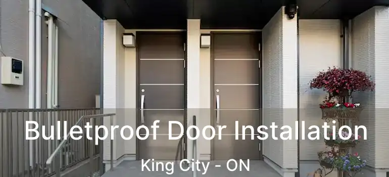  Bulletproof Door Installation King City - ON