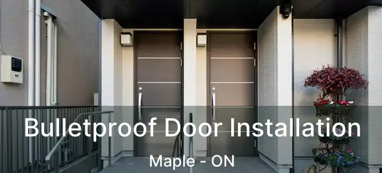  Bulletproof Door Installation Maple - ON
