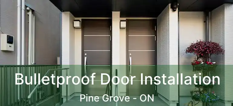  Bulletproof Door Installation Pine Grove - ON