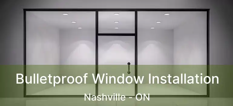  Bulletproof Window Installation Nashville - ON