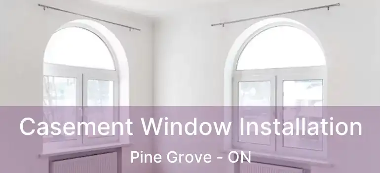  Casement Window Installation Pine Grove - ON