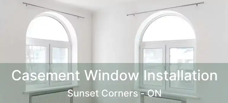  Casement Window Installation Sunset Corners - ON