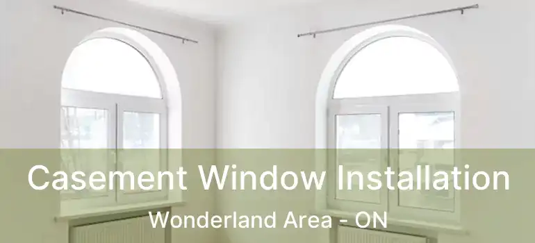  Casement Window Installation Wonderland Area - ON