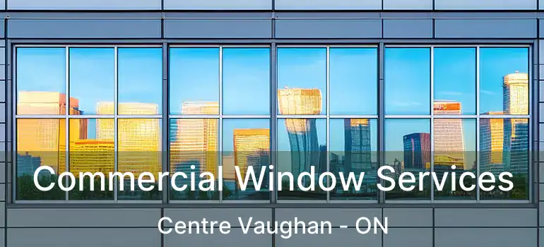  Commercial Window Services Centre Vaughan - ON