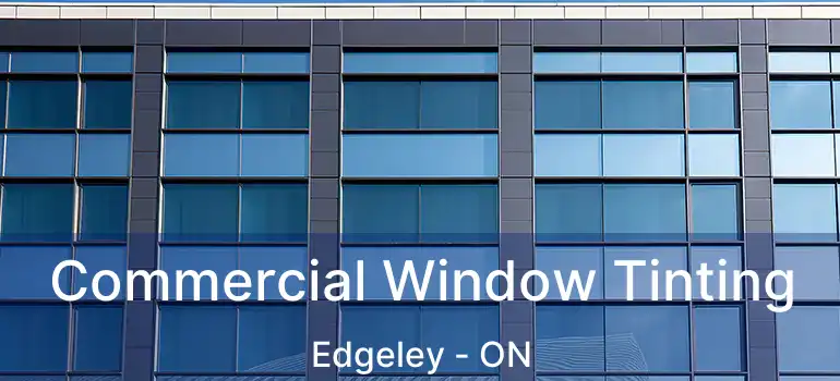  Commercial Window Tinting Edgeley - ON