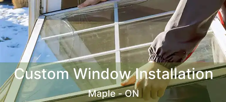  Custom Window Installation Maple - ON