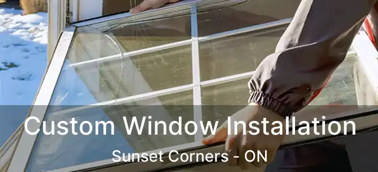  Custom Window Installation Sunset Corners - ON