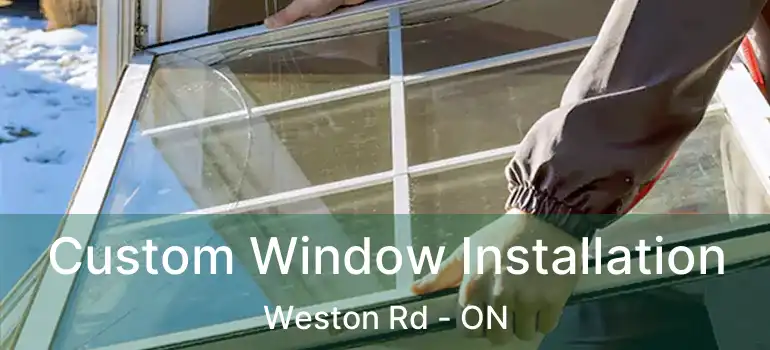  Custom Window Installation Weston Rd - ON