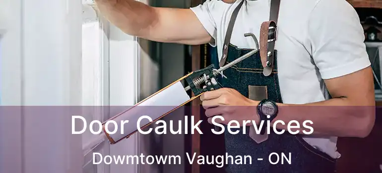  Door Caulk Services Dowmtowm Vaughan - ON