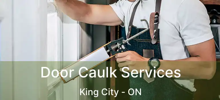  Door Caulk Services King City - ON