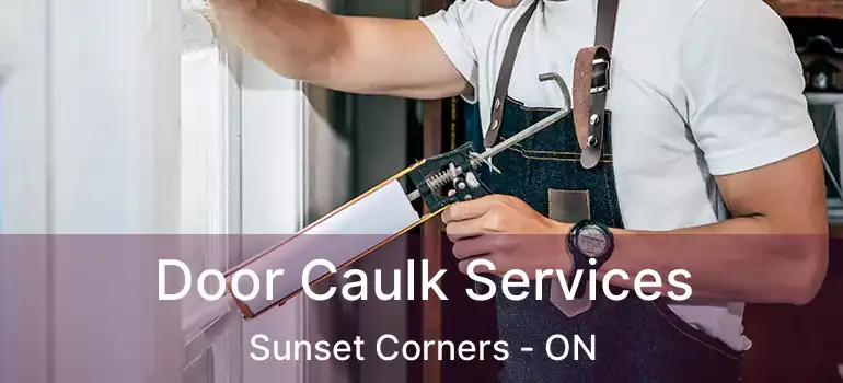  Door Caulk Services Sunset Corners - ON