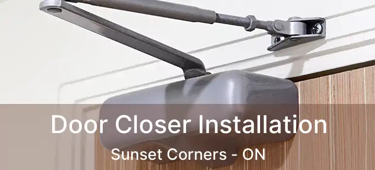  Door Closer Installation Sunset Corners - ON