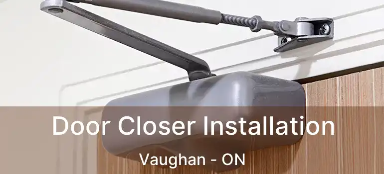  Door Closer Installation Vaughan - ON
