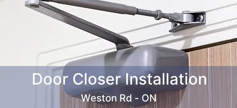  Door Closer Installation Weston Rd - ON