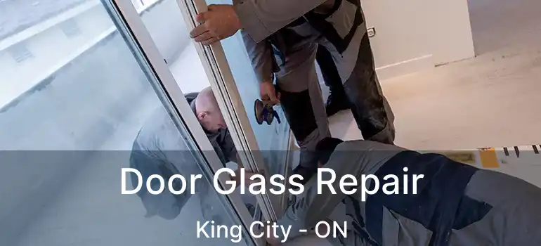  Door Glass Repair King City - ON