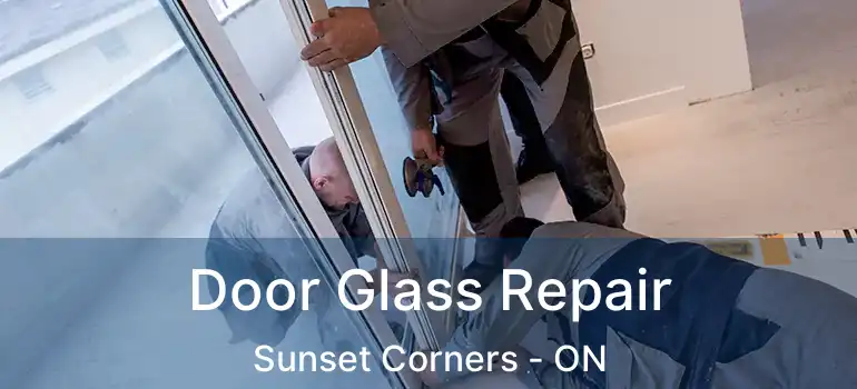  Door Glass Repair Sunset Corners - ON