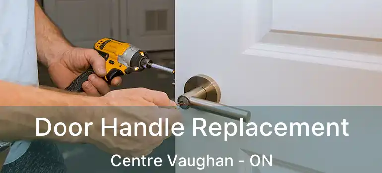  Door Handle Replacement Centre Vaughan - ON