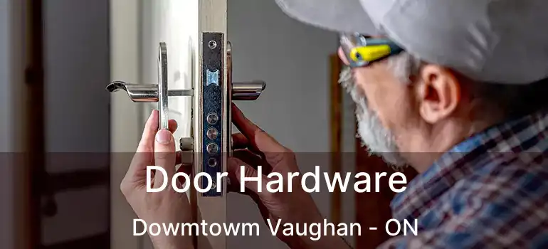  Door Hardware Dowmtowm Vaughan - ON