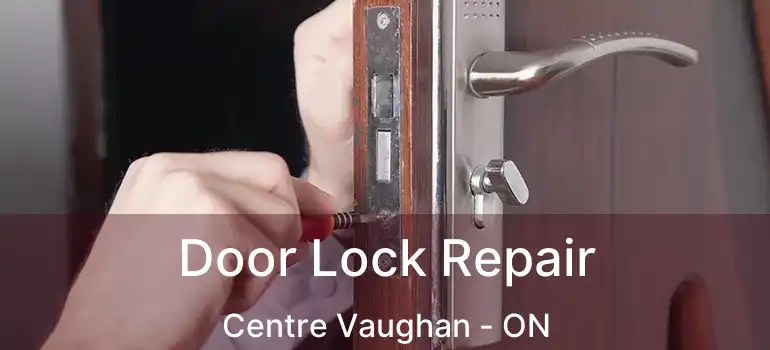  Door Lock Repair Centre Vaughan - ON