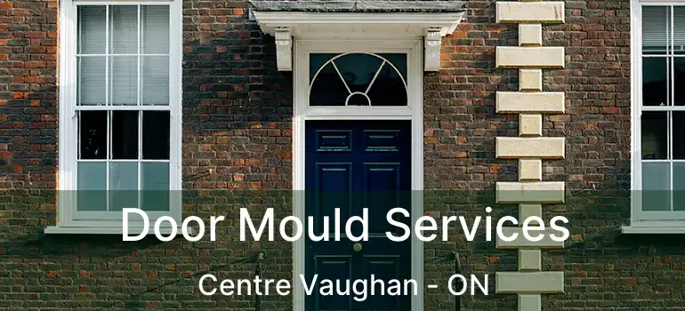  Door Mould Services Centre Vaughan - ON
