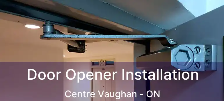  Door Opener Installation Centre Vaughan - ON