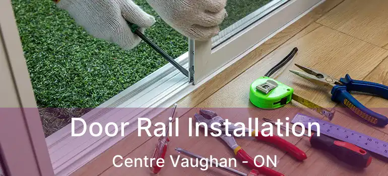  Door Rail Installation Centre Vaughan - ON