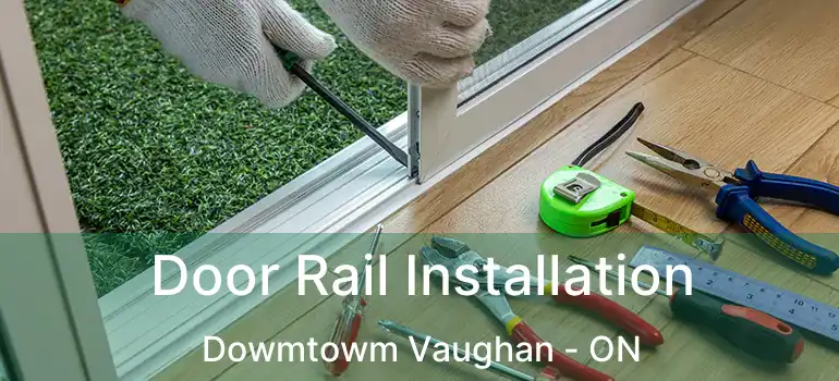  Door Rail Installation Dowmtowm Vaughan - ON