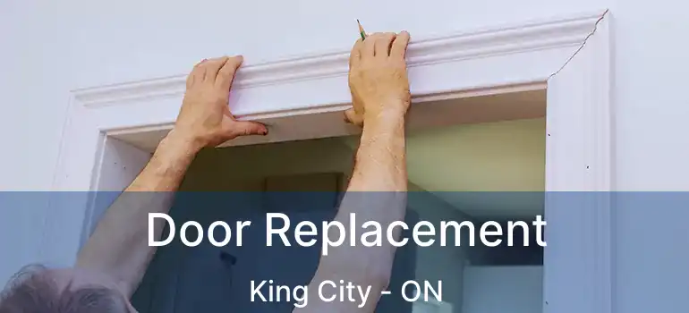  Door Replacement King City - ON