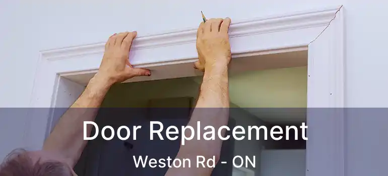  Door Replacement Weston Rd - ON