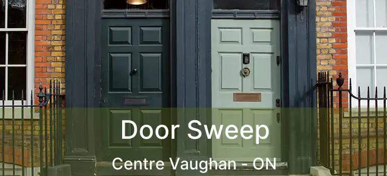  Door Sweep Centre Vaughan - ON