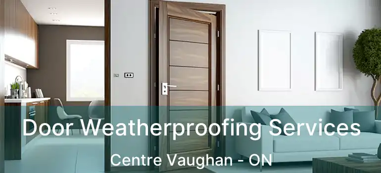  Door Weatherproofing Services Centre Vaughan - ON
