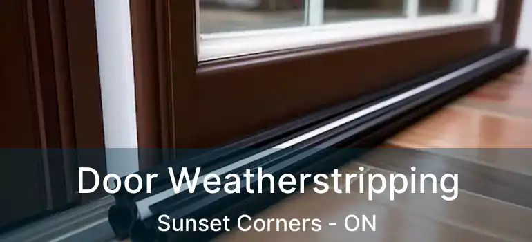 Door Weatherstripping Sunset Corners - ON