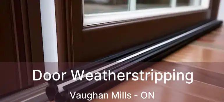  Door Weatherstripping Vaughan Mills - ON