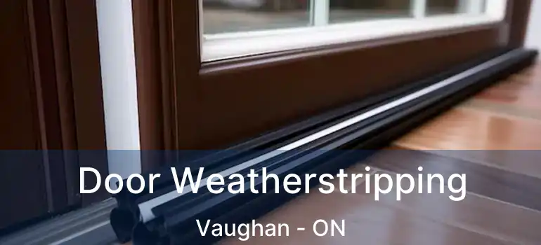  Door Weatherstripping Vaughan - ON