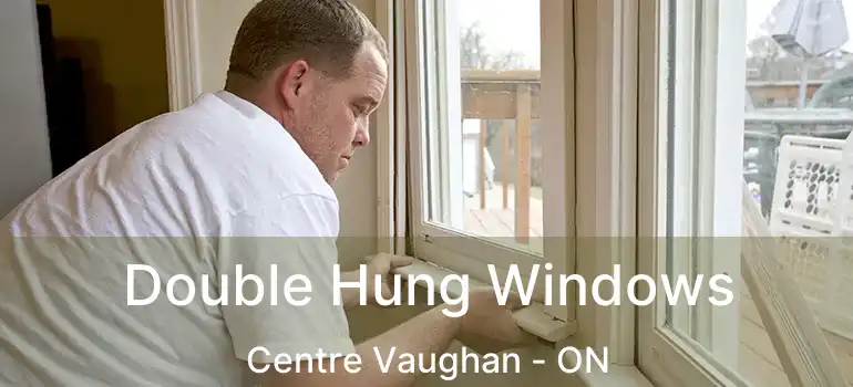  Double Hung Windows Centre Vaughan - ON