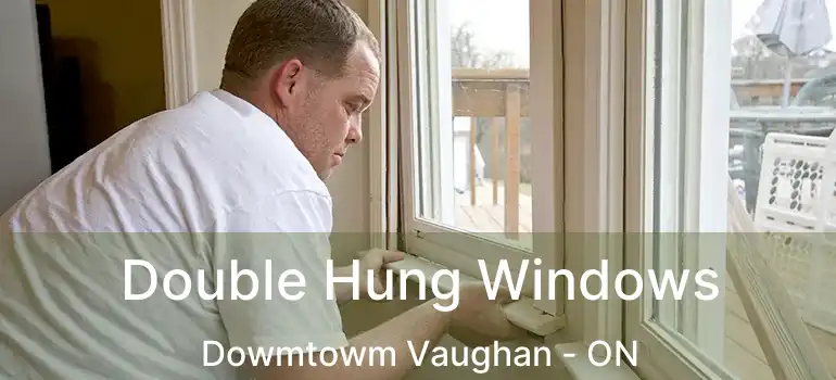  Double Hung Windows Dowmtowm Vaughan - ON
