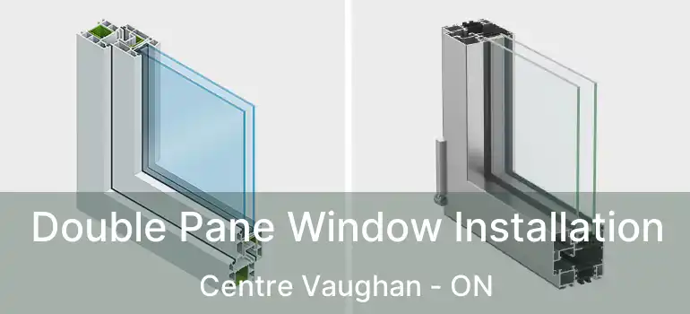  Double Pane Window Installation Centre Vaughan - ON