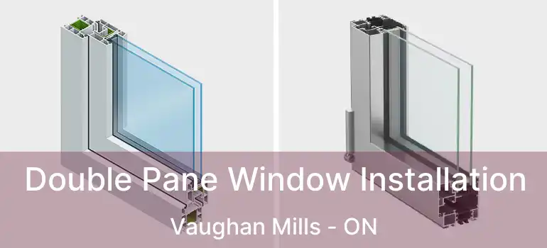  Double Pane Window Installation Vaughan Mills - ON