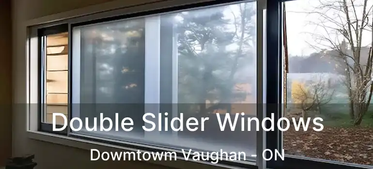  Double Slider Windows Dowmtowm Vaughan - ON